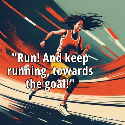 Run and keep running and reach the goal quote