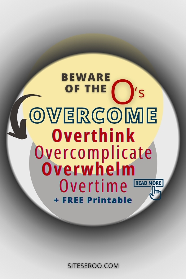 overcoming the challenging O's: Overthink, Overcomplicate, Overwhelm, and Overtime with tips and solutions